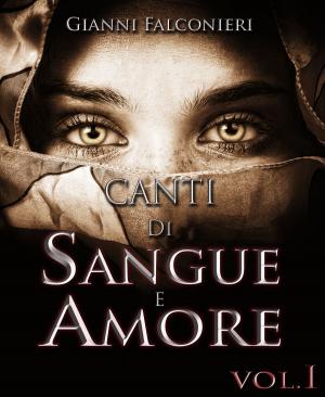 Cover of the book Canti di Sangue e Amore Vol.1 (Alba di Guerra) by Leonard D. Hilley II