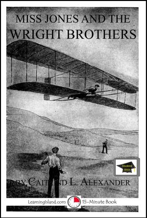 Cover of the book Miss Jones and the Wright Brothers: A 15-Minute Fantasy, Educational Version by Calista Plummer