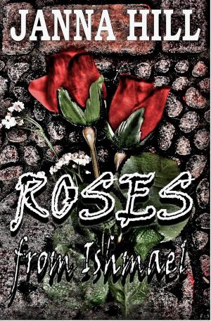 Cover of the book Roses From Ishmael by Janna Hill
