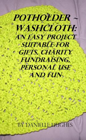 Book cover of Potholder ~ Washcloth: An easy project. Suitable for gifts, charity fundraising, personal use and fun.