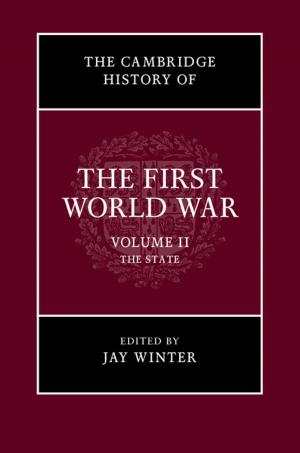 Cover of the book The Cambridge History of the First World War: Volume 2, The State by Alfredo Oriani