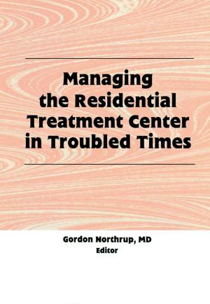 Cover of the book Managing the Residential Treatment Center in Troubled Times by Robert Dos Remedios