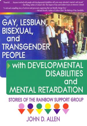 Cover of the book Gay, Lesbian, Bisexual, and Transgender People with Developmental Disabilities and Mental Retardatio by Aimée L Taberner