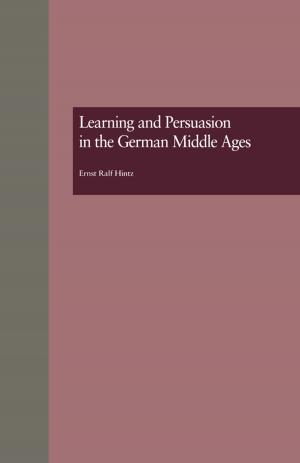 Cover of the book Learning and Persuasion in the German Middle Ages by Jack T Hanford, Harold G Koenig