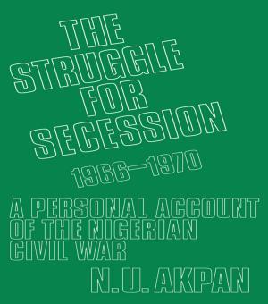 Cover of the book The Struggle for Secession, 1966-1970 by Ankhi Mukherjee