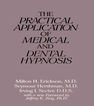 Cover of the book The Practical Application of Medical and Dental Hypnosis by Nicolas A. Valcik, Todd A. Jordan, Teodoro J. Benavides, Andrea D. Stigdon