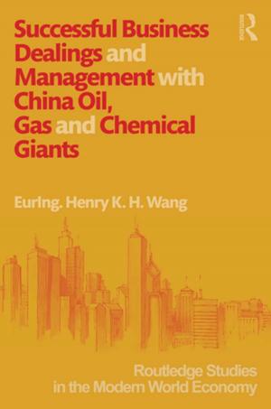 Cover of the book Successful Business Dealings and Management with China Oil, Gas and Chemical Giants by Sun-Pong Yuen, Pui-Lam Law, Yuk-Ying Ho, Fong-Ying Yu
