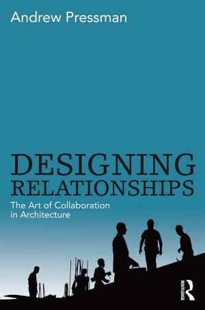 Book cover of Designing Relationships: The Art of Collaboration in Architecture