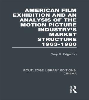 Cover of the book American Film Exhibition and an Analysis of the Motion Picture Industry's Market Structure 1963-1980 by Vajra Watson