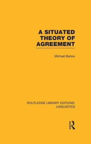 Cover of the book A Situated Theory of Agreement (RLE Linguistics B: Grammar) by Chrissie Verduyn, Julia Rogers, Alison Wood