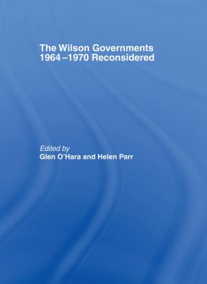 Cover of the book The Wilson Governments 1964-1970 Reconsidered by 