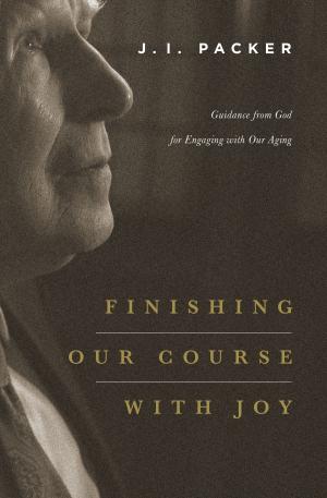 Cover of the book Finishing Our Course with Joy by Gerald Bray, David B. Calhoun, D. A. Carson, Bryan Chapell, Paul R. House, Douglas J. Moo, Robert W. Yarbrough, John W. Mahony, Sydney H. T. Page