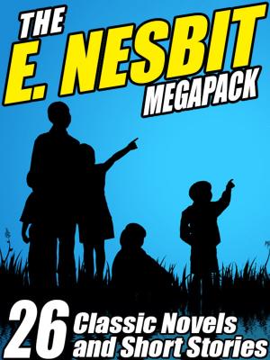 Book cover of The E. Nesbit MEGAPACK ®: 26 Classic Novels and Stories