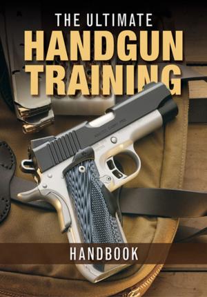 Cover of the book The Ultimate Handgun Training Handbook by 