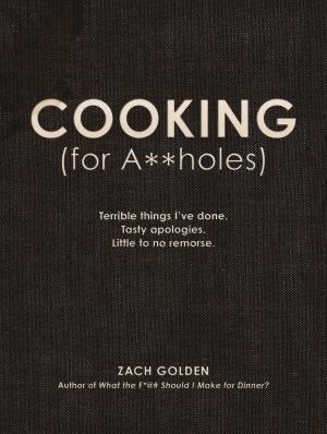 Cover of the book Cooking (for A**holes) by David Olsen, Michelle Bevilaqua, Justin Cord Hayes, Burton Jay Nadler