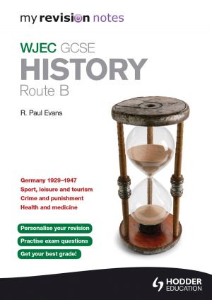 Cover of the book My Revision Notes WJEC GCSE History Route B by Nick Shepley, Vivienne Sanders, Peter Clements