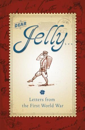 Cover of the book Dear Jelly: Family Letters from the First World War by Ann Kramer