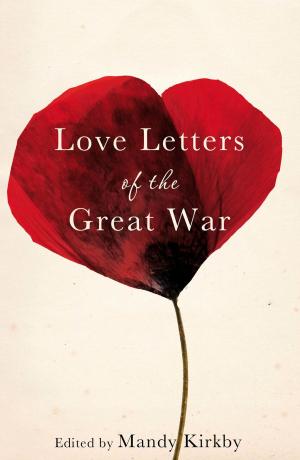 Cover of the book Love Letters of the Great War by James Abbott