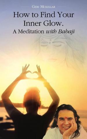 Cover of the book How to Find Your Inner Glow. a Meditation with Babaji by Lorraine LaJoie