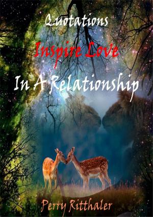 Cover of the book Quotations Inspire Love In a Relationship by Michael J. Harris