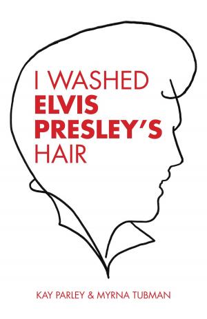 Cover of the book I Washed Elvis Presley's Hair by Kenny Pearl