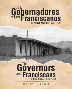 Cover of the book Los Gobernadores Y Los Franciscanos De Nuevo Mexico:1598-1700 the Governors and Franciscans of New Mexico: 1598-1700 by Ellen Cappello