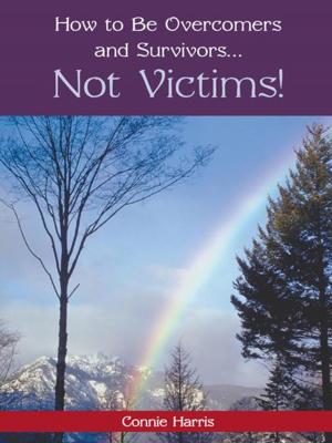 Cover of the book How to Be Overcomers and Survivors … Not Victims! by Margaret Ann Riddle