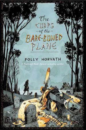Cover of the book The Corps of the Bare-Boned Plane by Polly Horvath
