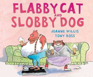 Cover of the book Flabby Cat and Slobby Dog by Jeanne Willis
