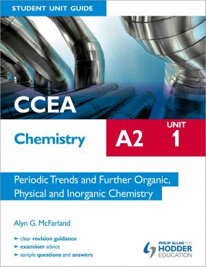 Cover of the book CCEA Chemistry A2 Student Unit Guide Unit 1: Periodic Trends and Further Organic, Physical and Inorganic Chemistry by Neil Dixon
