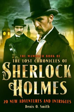 Cover of the book The Mammoth Book of The Lost Chronicles of Sherlock Holmes by Rob Jovanovic