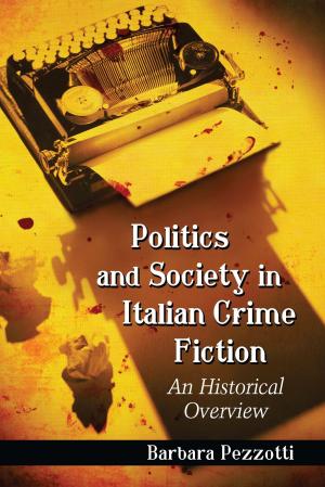Cover of the book Politics and Society in Italian Crime Fiction by Leigh Dale