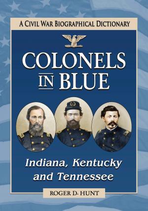 Cover of the book Colonels in Blue--Indiana, Kentucky and Tennessee by John C. Tibbetts