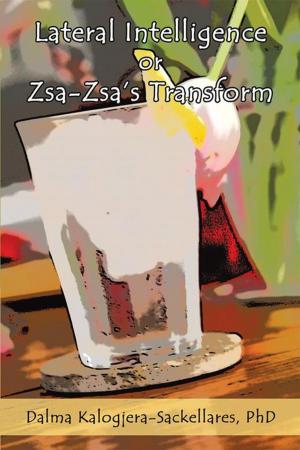 Cover of the book Lateral Intelligence or Zsa-Zsa's Transform by Albert Bennetti