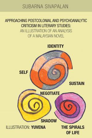 Cover of the book Approaching Postcolonial and Psychoanalytic Criticism in Literary Studies: an Illustration of an Analysis of a Malaysian Novel by Diana Tan