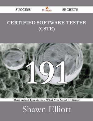 bigCover of the book Certified Software Tester (CSTE) 191 Success Secrets - 191 Most Asked Questions On Certified Software Tester (CSTE) - What You Need To Know by 