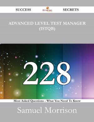 Cover of the book Advanced Level Test Manager (ISTQB) 228 Success Secrets - 228 Most Asked Questions On Advanced Level Test Manager (ISTQB) - What You Need To Know by Jacqueline Burt
