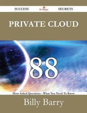 Cover of the book Private Cloud 88 Success Secrets - 88 Most Asked Questions On Private Cloud - What You Need To Know by Kathryn Pickett