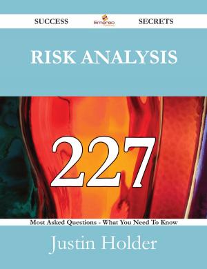 Cover of the book Risk Analysis 227 Success Secrets - 227 Most Asked Questions On Risk Analysis - What You Need To Know by Connie Garner