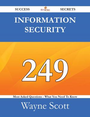 Cover of the book Information Security 249 Success Secrets - 249 Most Asked Questions On Information Security - What You Need To Know by Harper Shannon