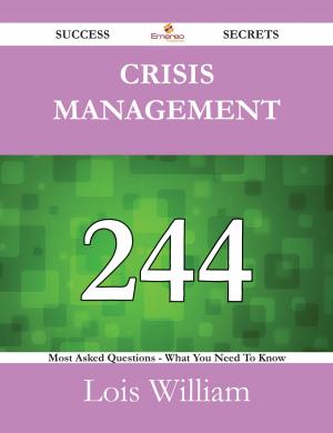 Cover of the book Crisis Management 244 Success Secrets - 244 Most Asked Questions On Crisis Management - What You Need To Know by Amanda Hunter