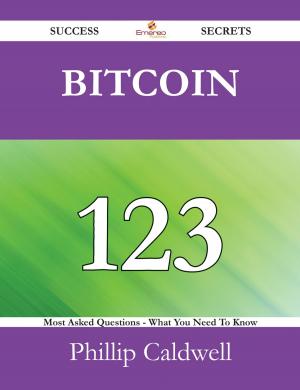 bigCover of the book Bitcoin 123 Success Secrets - 123 Most Asked Questions On Bitcoin - What You Need To Know by 