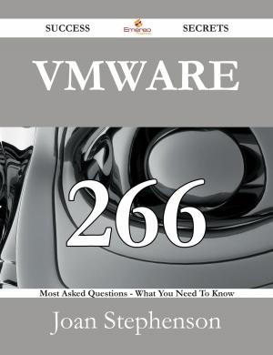 Cover of the book VMware 266 Success Secrets - 266 Most Asked Questions On VMware - What You Need To Know by Andrew Wynter