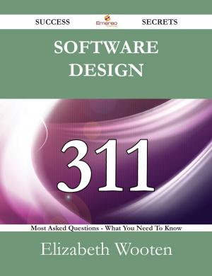 Cover of the book Software Design 311 Success Secrets - 311 Most Asked Questions On Software Design - What You Need To Know by Russell Beverly