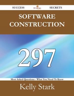Cover of the book Software Construction 297 Success Secrets - 297 Most Asked Questions On Software Construction - What You Need To Know by Randy Simmons