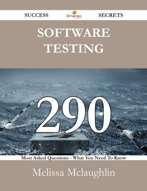 Cover of the book Software Testing 290 Success Secrets - 290 Most Asked Questions On Software Testing - What You Need To Know by Mildred Kelly