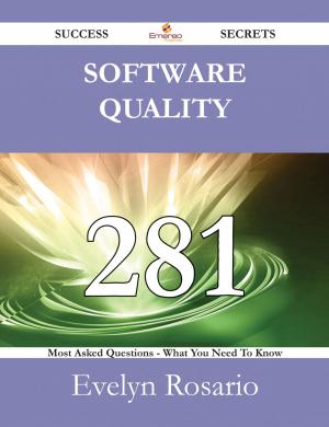 Cover of the book Software Quality 281 Success Secrets - 281 Most Asked Questions On Software Quality - What You Need To Know by William Le Queux