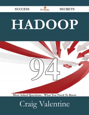 Cover of the book Hadoop 94 Success Secrets - 94 Most Asked Questions On Hadoop - What You Need To Know by Stanley Hinton