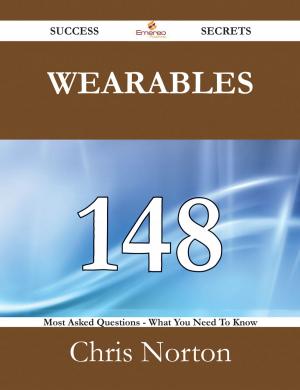 Cover of the book Wearables 148 Success Secrets - 148 Most Asked Questions On Wearables - What You Need To Know by Mia Pickett