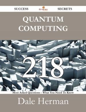 Cover of the book Quantum Computing 218 Success Secrets - 218 Most Asked Questions On Quantum Computing - What You Need To Know by Richard Marsh